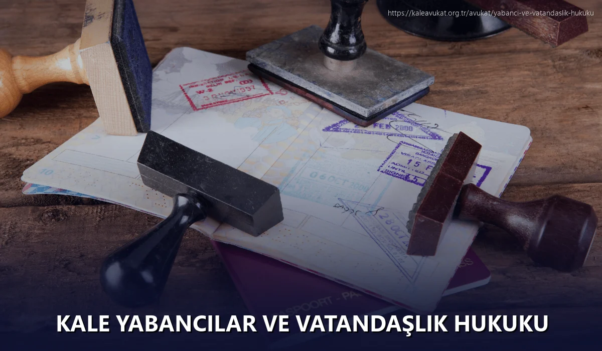 Kale Yabancılar ve Vatandaşlık Hukuku